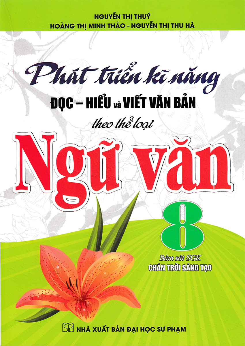 PHÁT TRIỂN KĨ NĂNG ĐỌC HIỂU VÀ VIẾT VĂN BẢN THEO THỂ LOẠI NGỮ VĂN LỚP 8 (Bám sát SGK Chân trời sáng tạo)